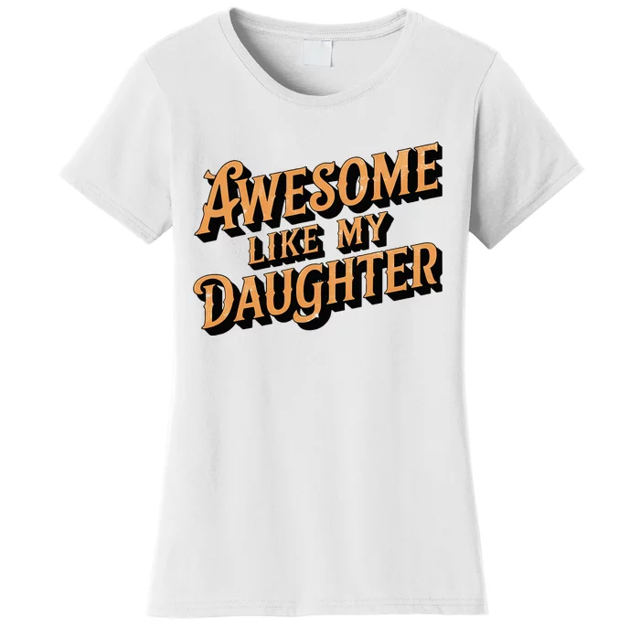 Awesome Like My Daughter Dad Gifts Women's T-Shirt