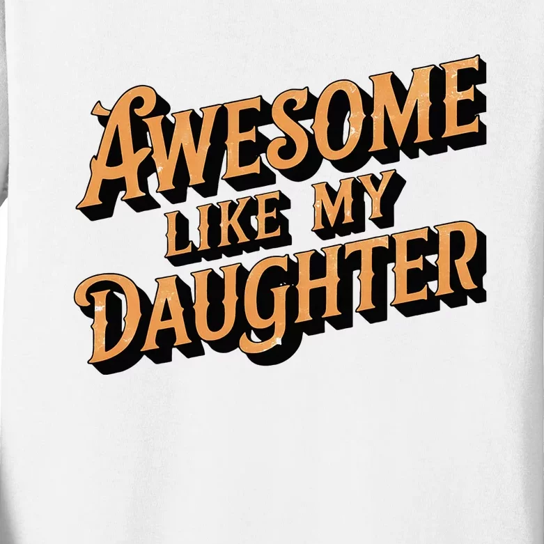 Awesome Like My Daughter Dad Gifts Kids Long Sleeve Shirt