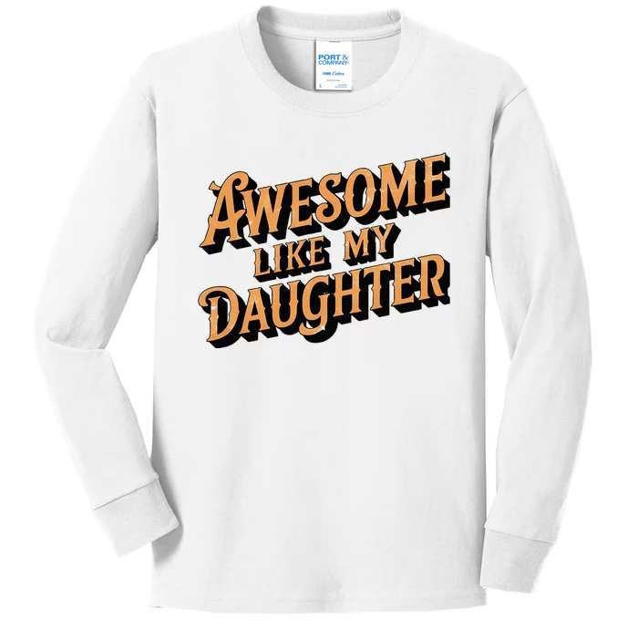 Awesome Like My Daughter Dad Gifts Kids Long Sleeve Shirt