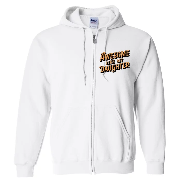 Awesome Like My Daughter Dad Gifts Full Zip Hoodie