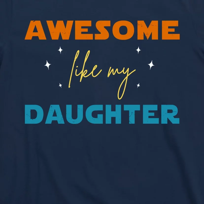 Awesome Like My Daughter Cute Gift T-Shirt