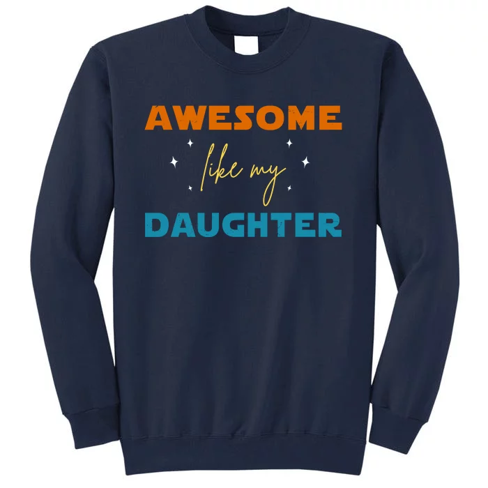 Awesome Like My Daughter Cute Gift Tall Sweatshirt