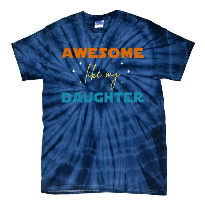 Awesome Like My Daughter Cute Gift Tie-Dye T-Shirt