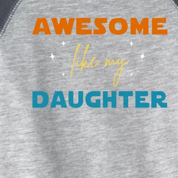 Awesome Like My Daughter Cute Gift Toddler Fine Jersey T-Shirt