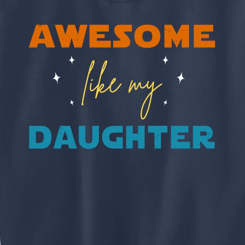 Awesome Like My Daughter Cute Gift Kids Sweatshirt