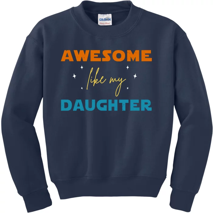 Awesome Like My Daughter Cute Gift Kids Sweatshirt