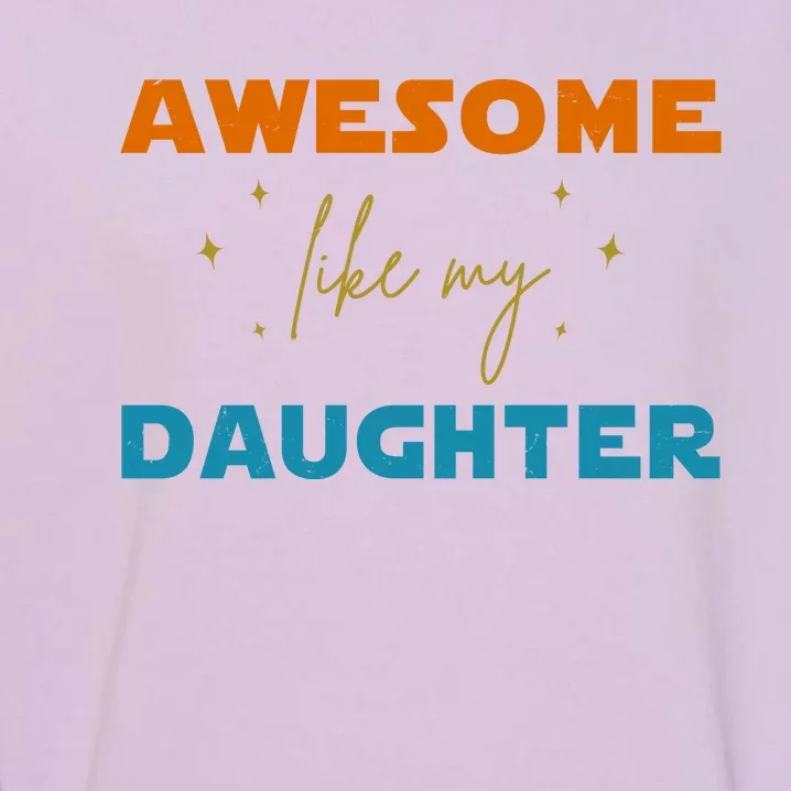 Awesome Like My Daughter Cute Gift Garment-Dyed Sweatshirt