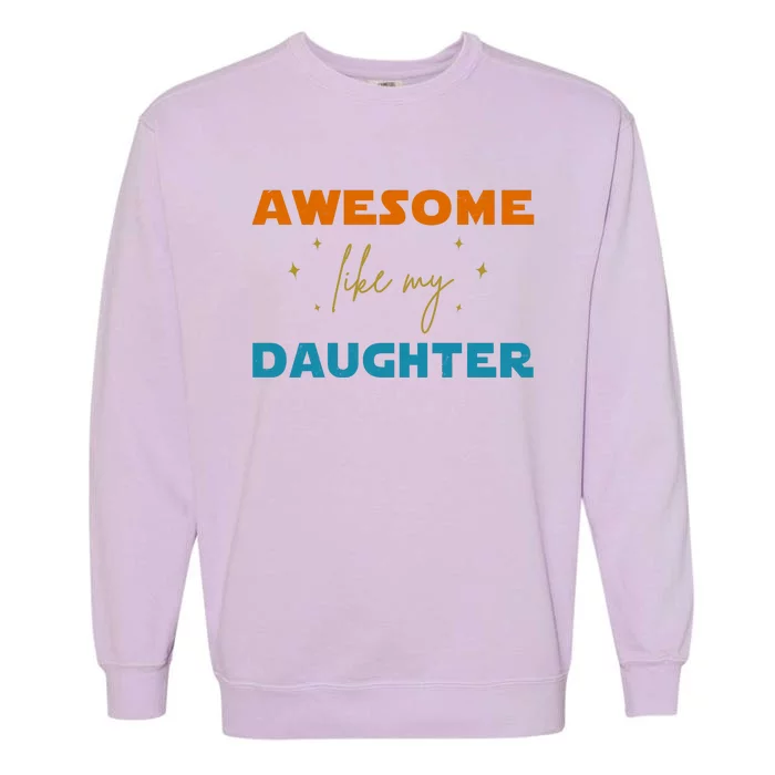 Awesome Like My Daughter Cute Gift Garment-Dyed Sweatshirt