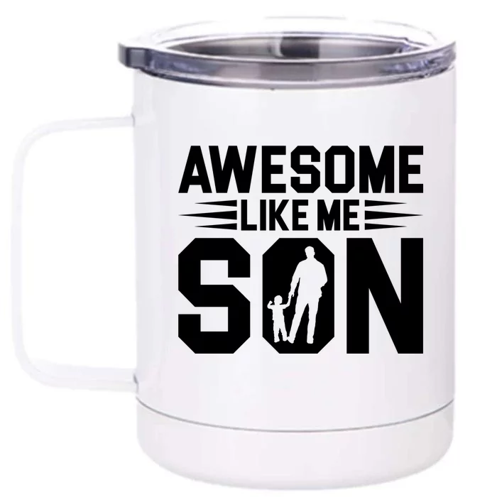 Awesome Like My Son T Front & Back 12oz Stainless Steel Tumbler Cup