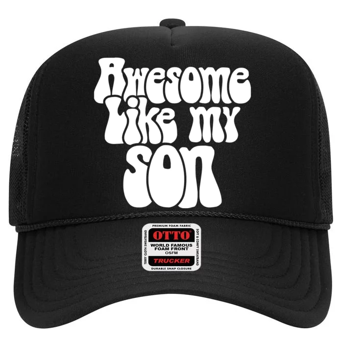 Awesome Like My Son Fathers Day T High Crown Mesh Trucker Hat