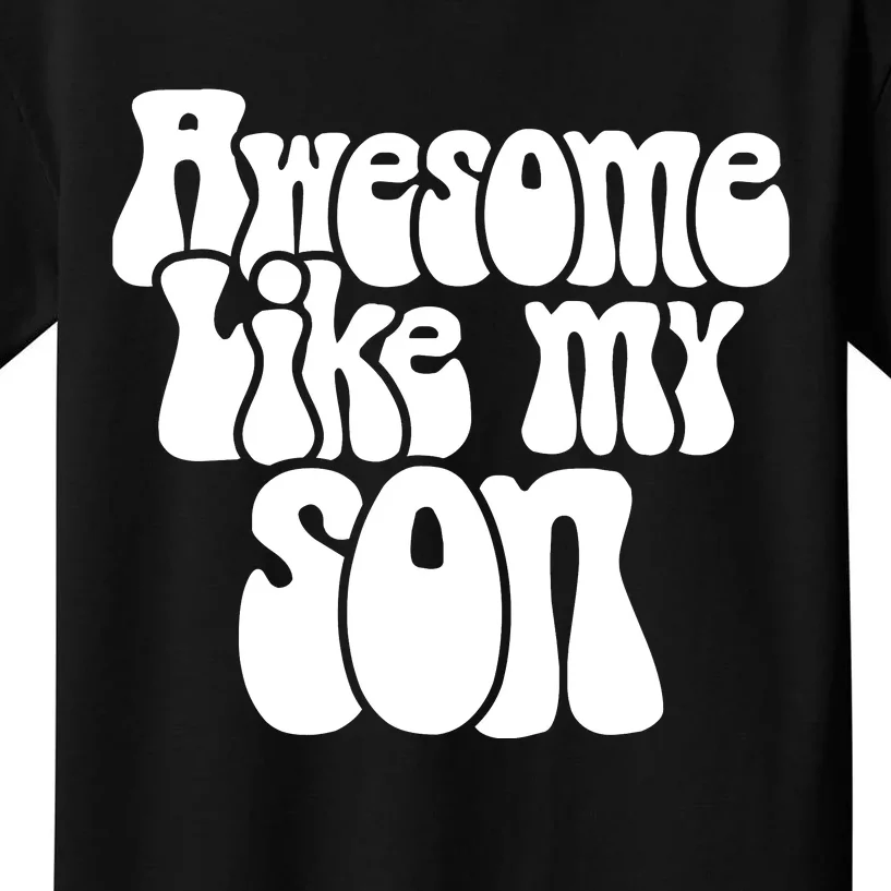 Awesome Like My Son Fathers Day T Kids T-Shirt