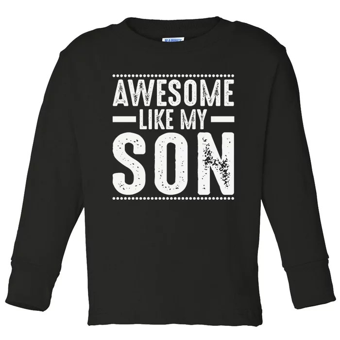 Awesome Like My Son Funny Mom Dad Toddler Long Sleeve Shirt