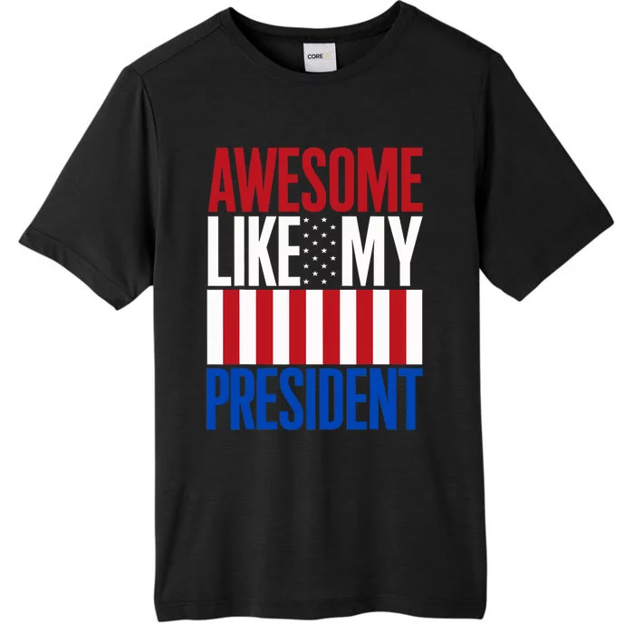 Awesome Like My President Donald Trump 2024 Elections ChromaSoft Performance T-Shirt