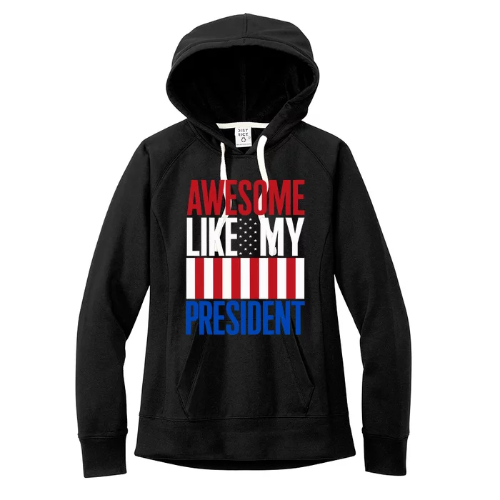 Awesome Like My President Donald Trump 2024 Elections Women's Fleece Hoodie