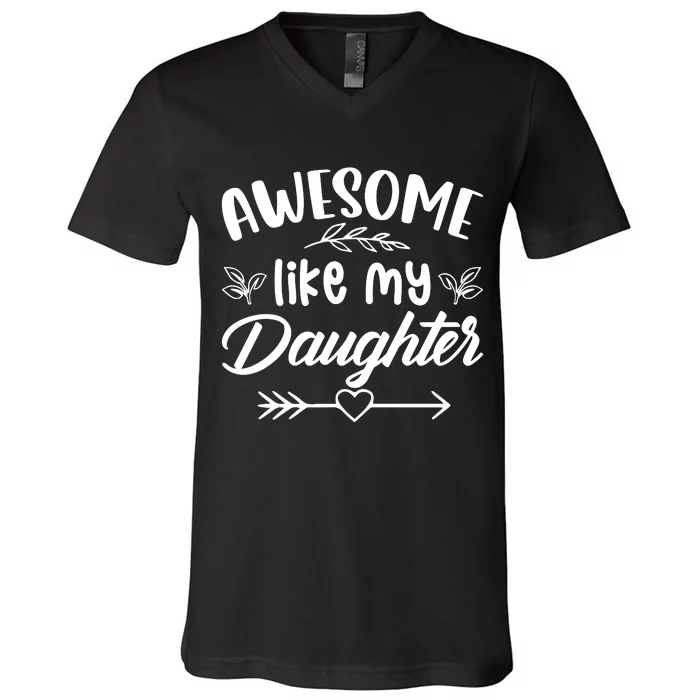 AWESOME LIKE MY DAUGHTER T V-Neck T-Shirt