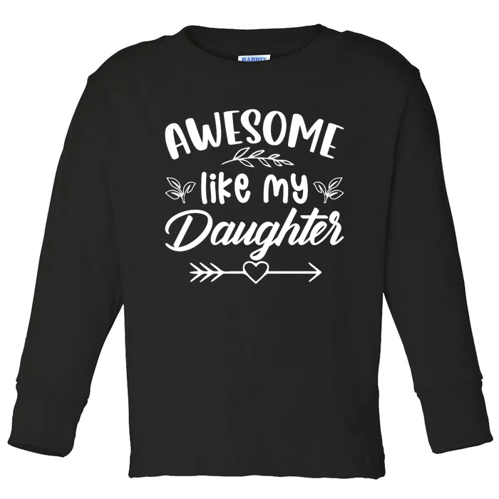 AWESOME LIKE MY DAUGHTER T Toddler Long Sleeve Shirt