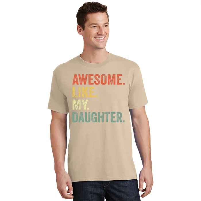 Awesome Like My Daughter Father Day Gift From Daughter T-Shirt