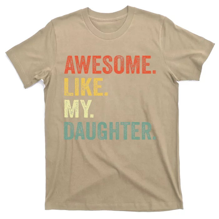 Awesome Like My Daughter Father Day Gift From Daughter T-Shirt