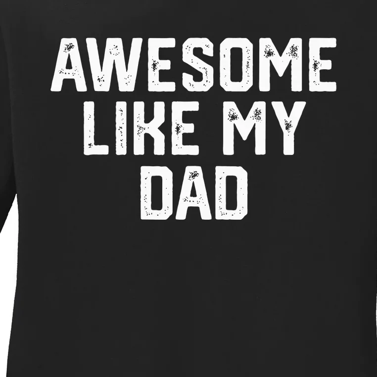 Awesome Like My Dad Father Ladies Long Sleeve Shirt