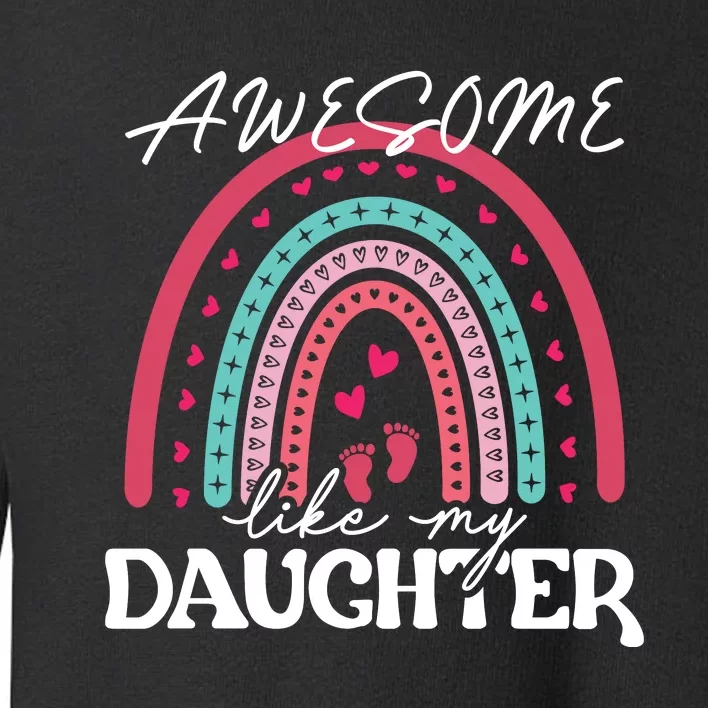 AWESOME LIKE MY DAUGHTER T Toddler Sweatshirt