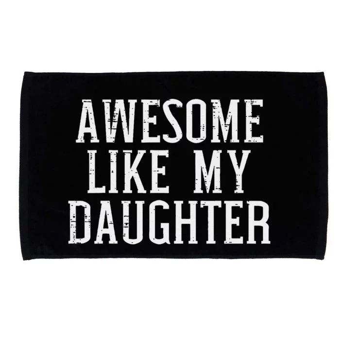 Awesome Like My Daughter Funny Mothers Fathers Day Mom Dad Microfiber Hand Towel