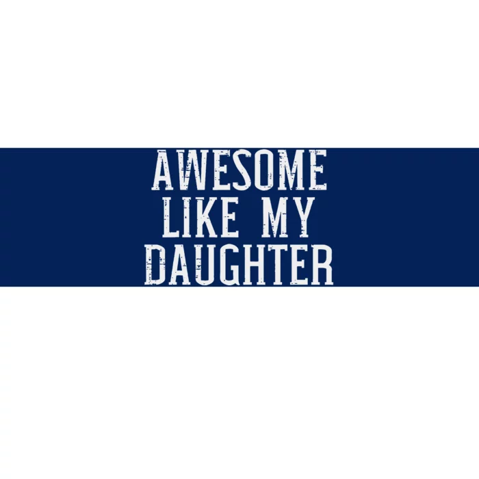 Awesome Like My Daughter Funny Mothers Fathers Day Mom Dad Bumper Sticker