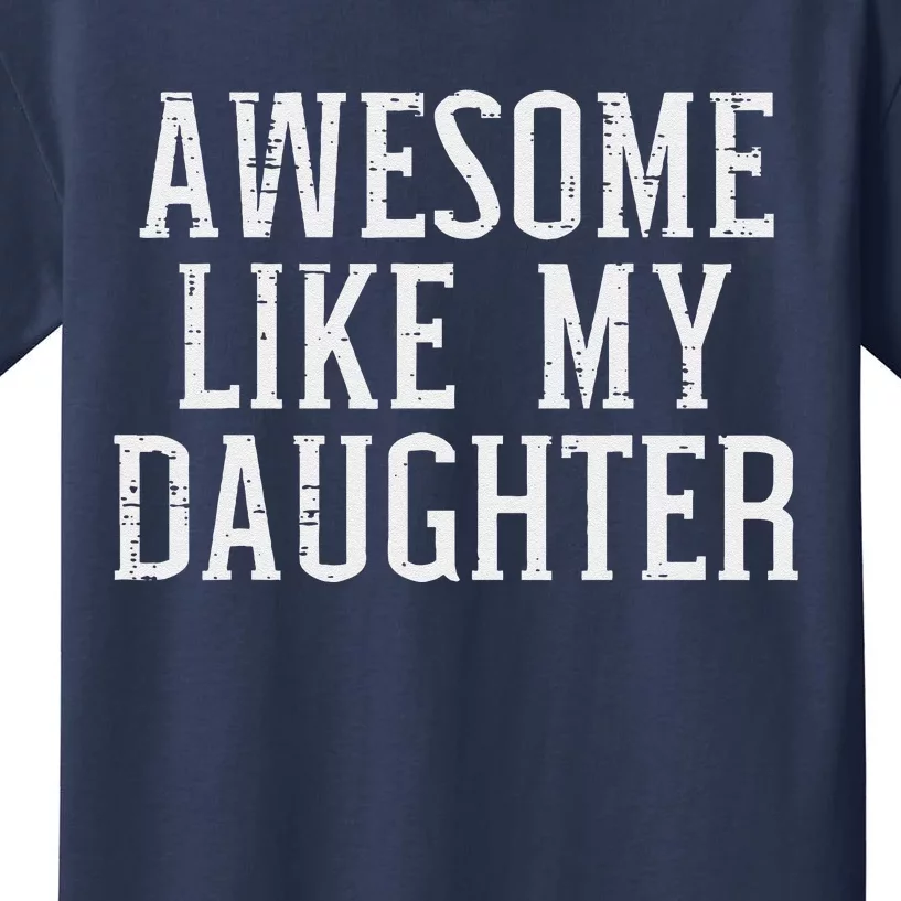 Awesome Like My Daughter Funny Mothers Fathers Day Mom Dad Kids T-Shirt