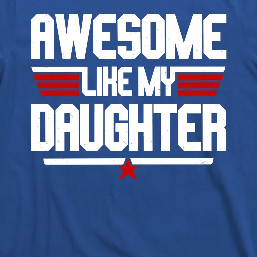 Awesome Like My Daughter Funny Gift T-Shirt