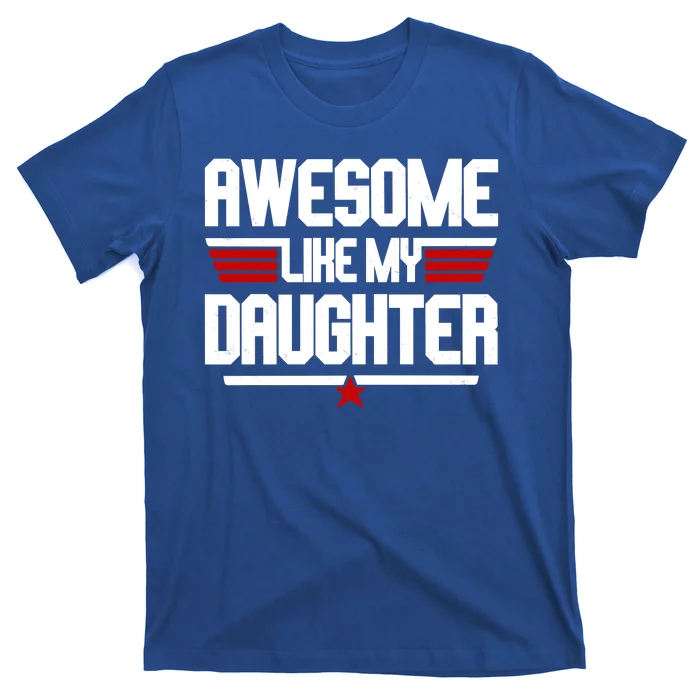 Awesome Like My Daughter Funny Gift T-Shirt