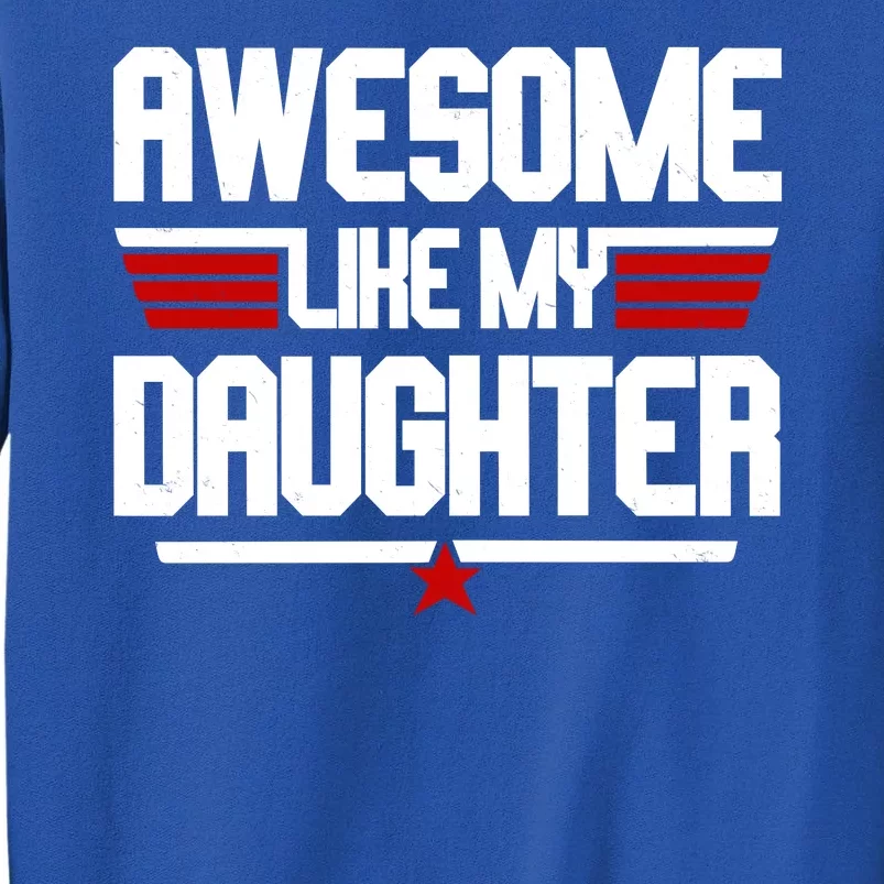 Awesome Like My Daughter Funny Gift Tall Sweatshirt