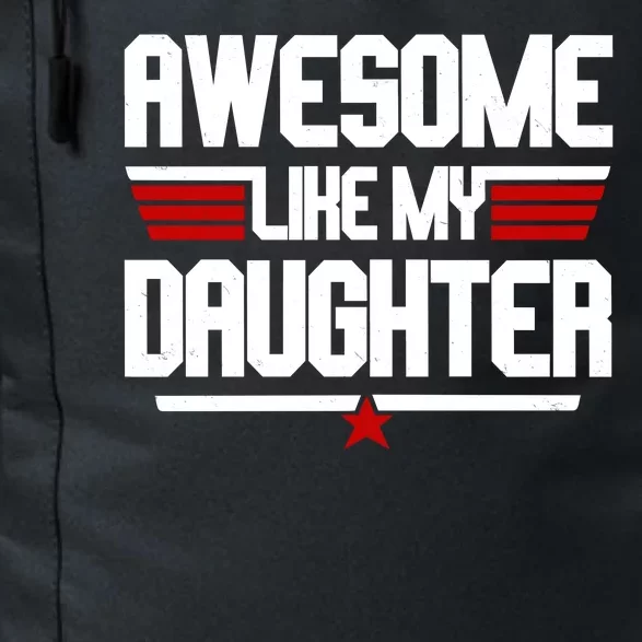 Awesome Like My Daughter Funny Gift Daily Commute Backpack