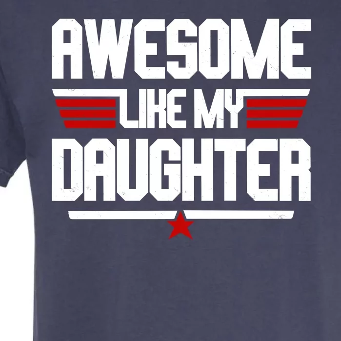 Awesome Like My Daughter Funny Gift Garment-Dyed Heavyweight T-Shirt