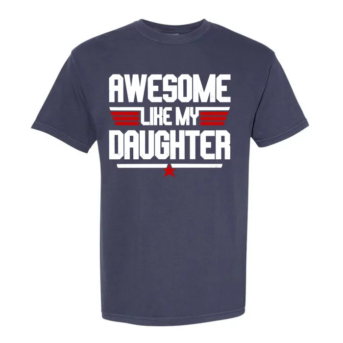 Awesome Like My Daughter Funny Gift Garment-Dyed Heavyweight T-Shirt