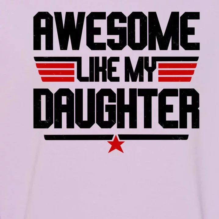 Awesome Like My Daughter Funny Gift Garment-Dyed Sweatshirt