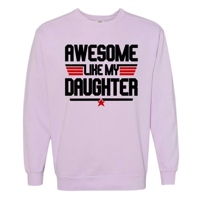 Awesome Like My Daughter Funny Gift Garment-Dyed Sweatshirt