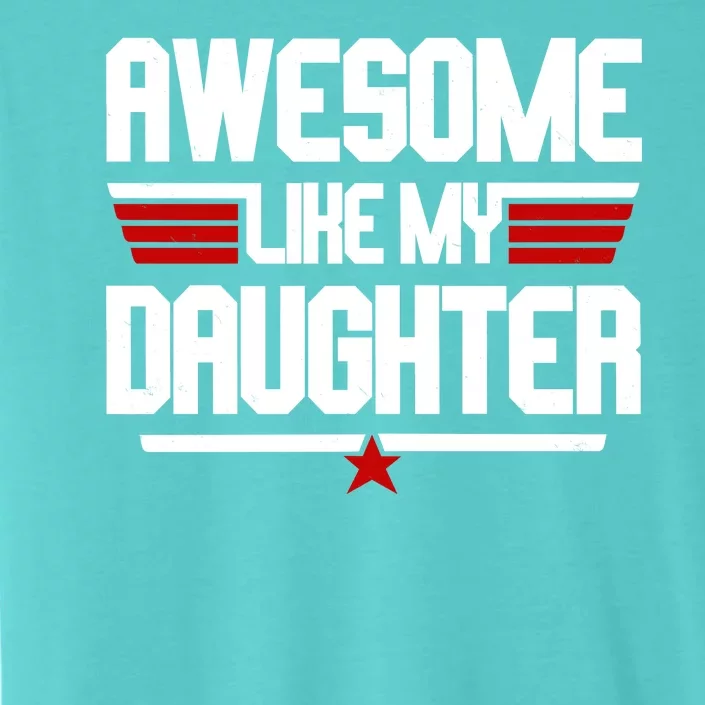 Awesome Like My Daughter Funny Gift ChromaSoft Performance T-Shirt