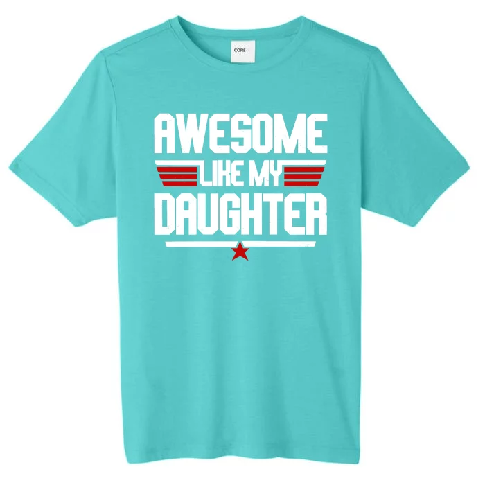 Awesome Like My Daughter Funny Gift ChromaSoft Performance T-Shirt