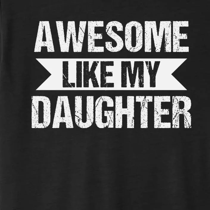 AWESOME LIKE MY DAUGHTER ChromaSoft Performance T-Shirt