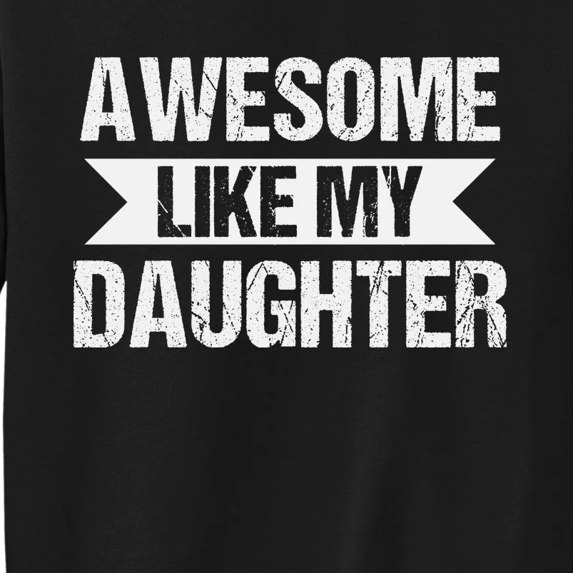 AWESOME LIKE MY DAUGHTER Tall Sweatshirt