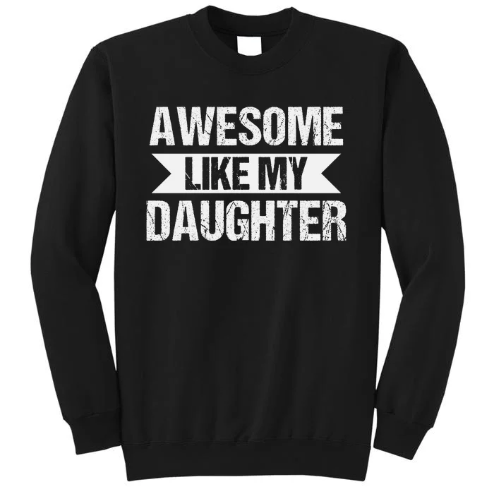 AWESOME LIKE MY DAUGHTER Tall Sweatshirt