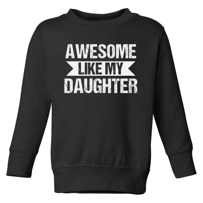 AWESOME LIKE MY DAUGHTER Toddler Sweatshirt