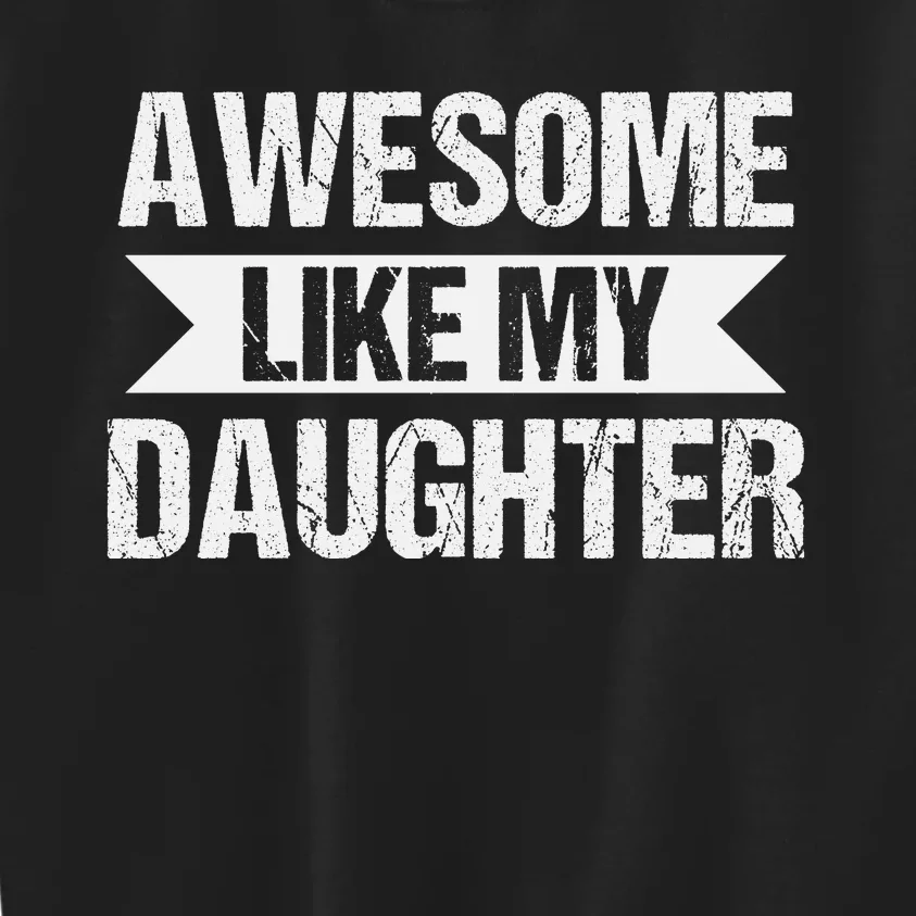 AWESOME LIKE MY DAUGHTER Kids Sweatshirt