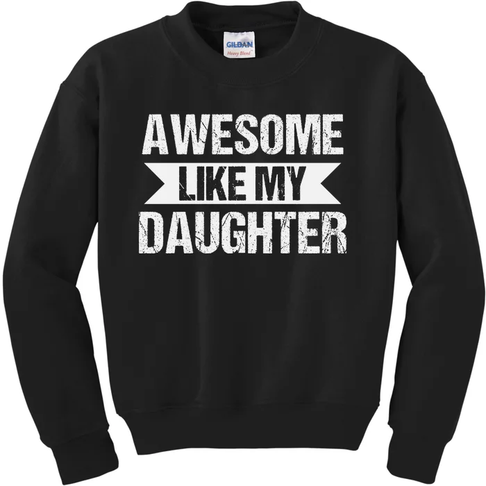 AWESOME LIKE MY DAUGHTER Kids Sweatshirt