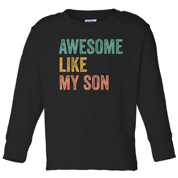 Awesome Like My Son Mom And Dad Toddler Long Sleeve Shirt