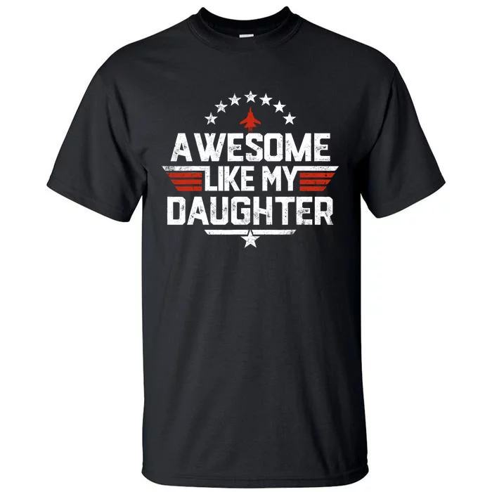 Awesome Like My Daughter Funny Dad Birthday Fathers Day Tall T-Shirt