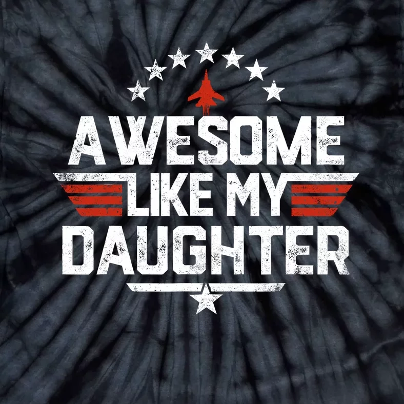 Awesome Like My Daughter Funny Dad Birthday Fathers Day Tie-Dye T-Shirt