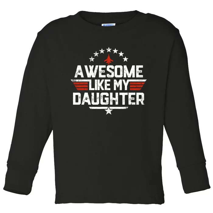 Awesome Like My Daughter Funny Dad Birthday Fathers Day Toddler Long Sleeve Shirt