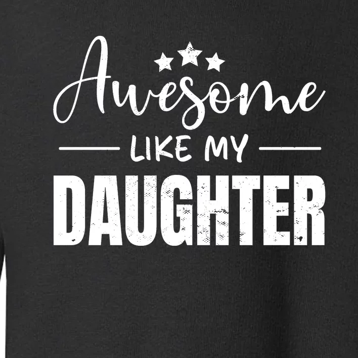 Awesome Like My Daughter Old Black Toddler Sweatshirt