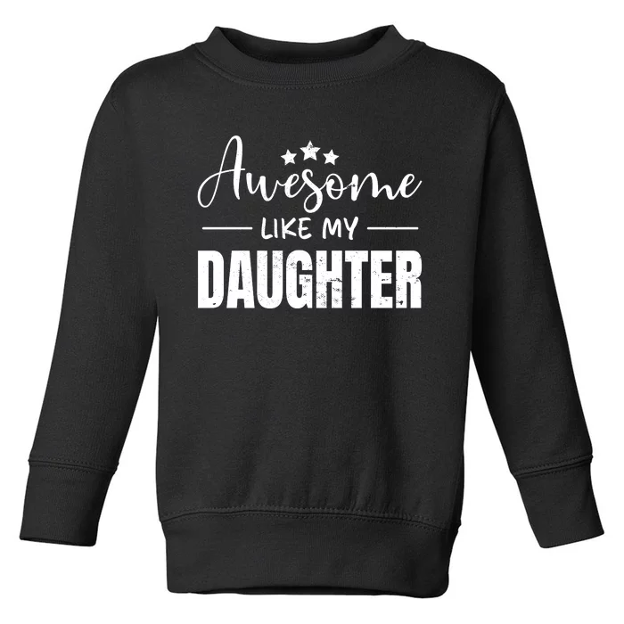 Awesome Like My Daughter Old Black Toddler Sweatshirt