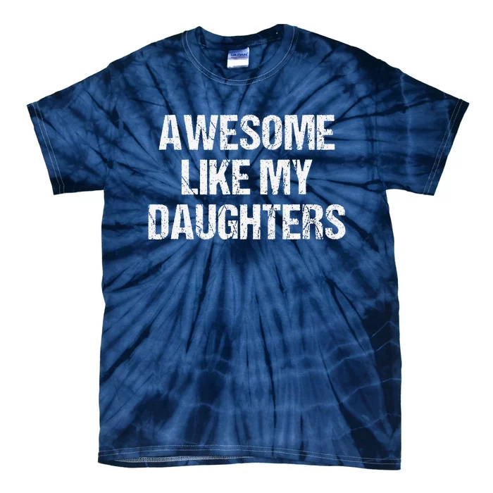 Awesome Like My Daughters Mom Dad MotherS Day FatherS Day Tie-Dye T-Shirt